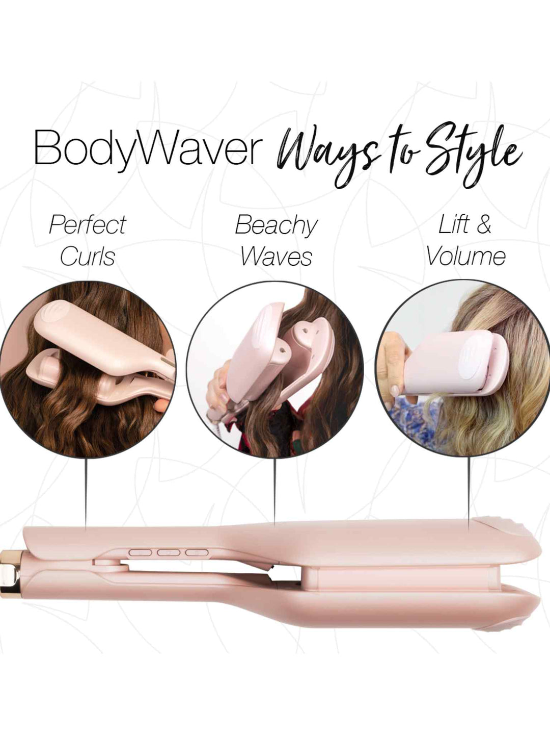 BodyWaver Ways to Style
Perfect Curls
Beachy Waves
Lift & Volume